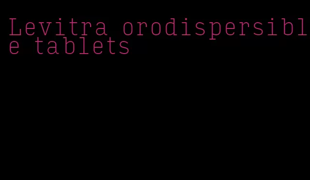 Levitra orodispersible tablets