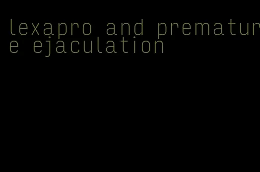 lexapro and premature ejaculation
