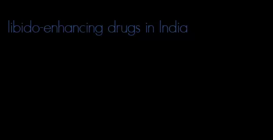 libido-enhancing drugs in India