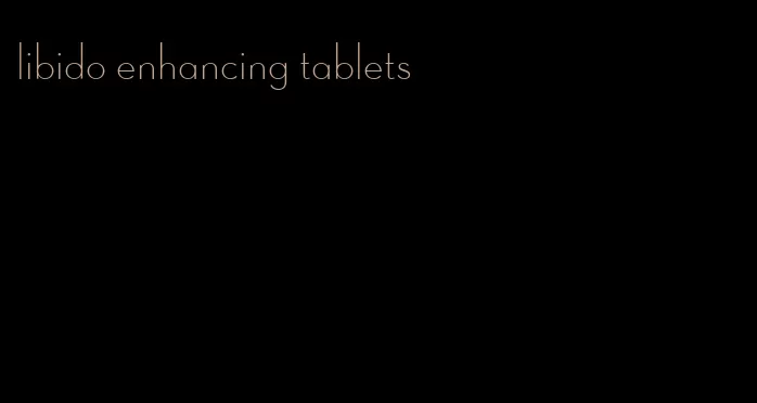 libido enhancing tablets