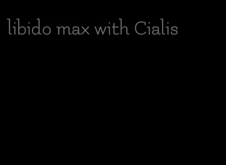 libido max with Cialis