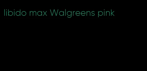 libido max Walgreens pink