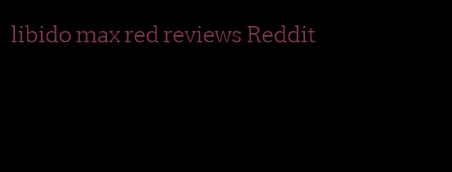 libido max red reviews Reddit