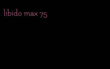 libido max 75