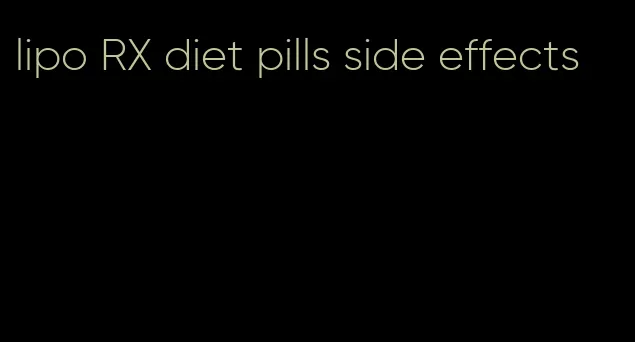 lipo RX diet pills side effects