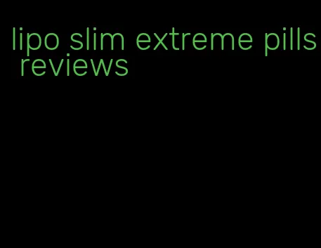 lipo slim extreme pills reviews