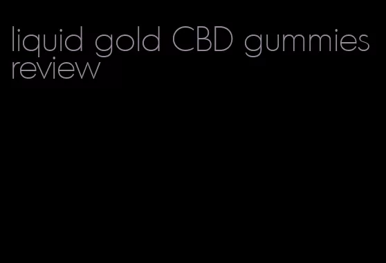 liquid gold CBD gummies review