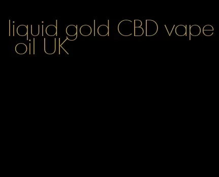 liquid gold CBD vape oil UK