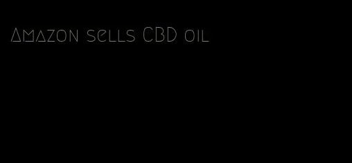 Amazon sells CBD oil