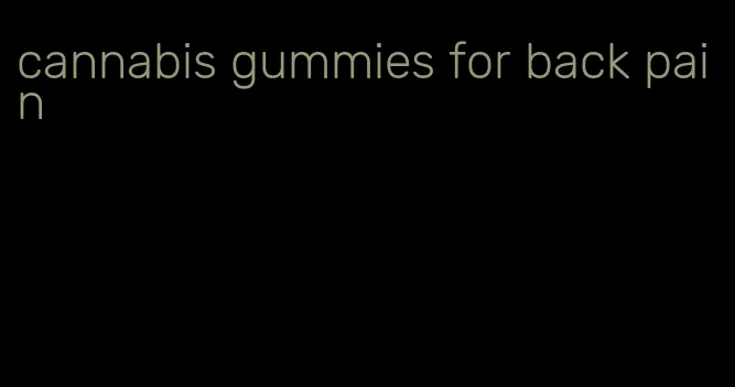 cannabis gummies for back pain