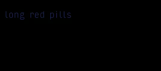 long red pills