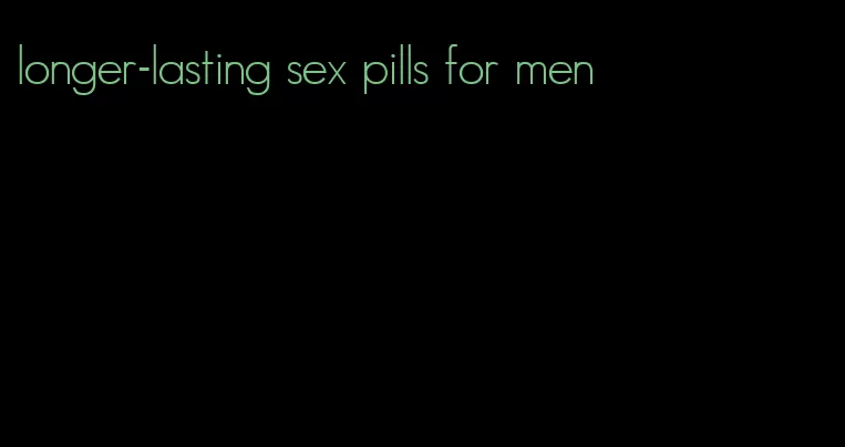 longer-lasting sex pills for men