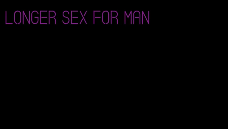 longer sex for man