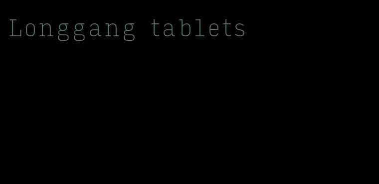 Longgang tablets