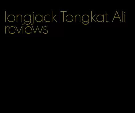 longjack Tongkat Ali reviews