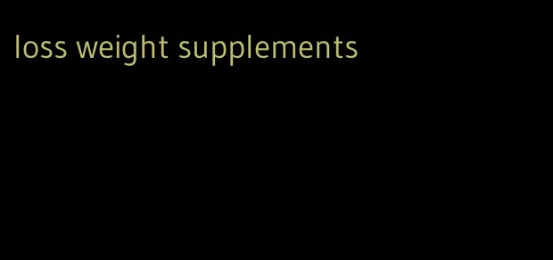 loss weight supplements
