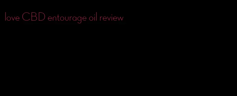 love CBD entourage oil review