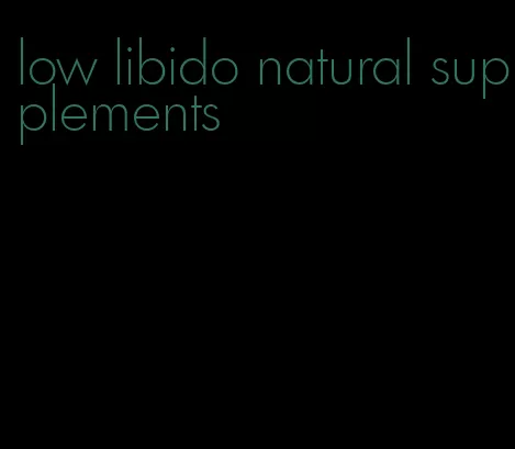 low libido natural supplements