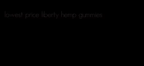 lowest price liberty hemp gummies