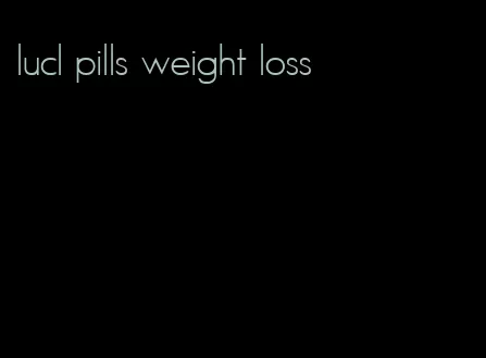 lucl pills weight loss