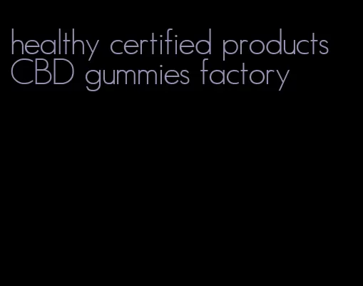 healthy certified products CBD gummies factory