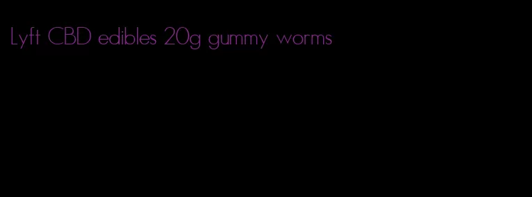 Lyft CBD edibles 20g gummy worms
