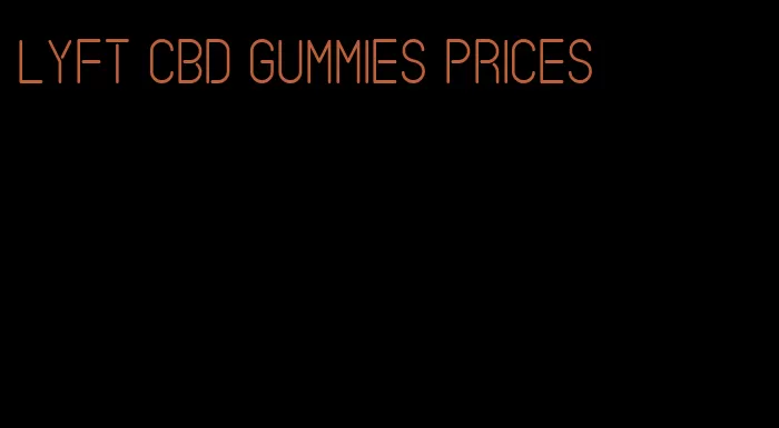 Lyft CBD gummies prices