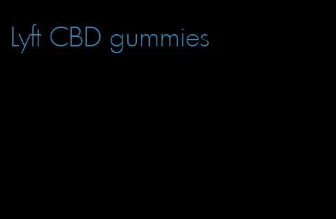 Lyft CBD gummies