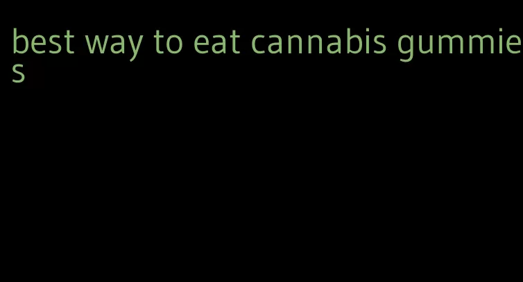 best way to eat cannabis gummies
