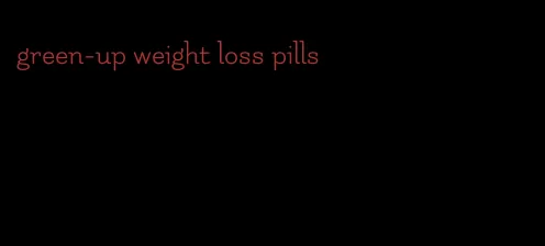 green-up weight loss pills
