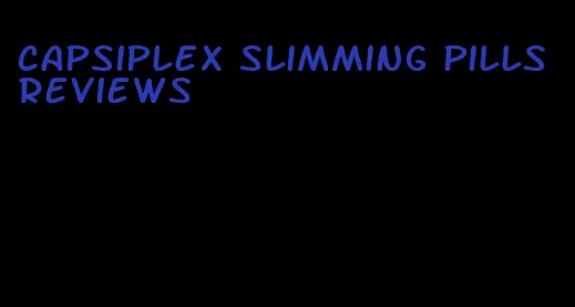 capsiplex slimming pills reviews
