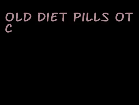 old diet pills otc