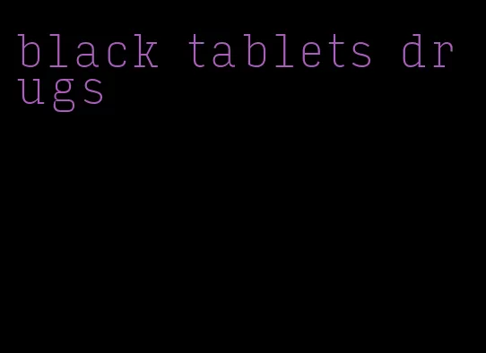 black tablets drugs