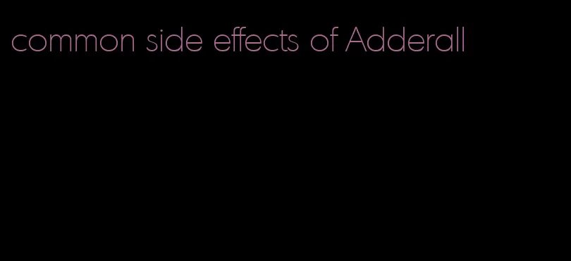 common side effects of Adderall