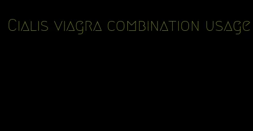 Cialis viagra combination usage