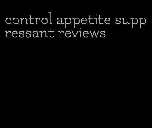 control appetite suppressant reviews