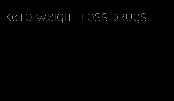 keto weight loss drugs