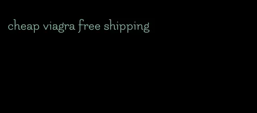 cheap viagra free shipping