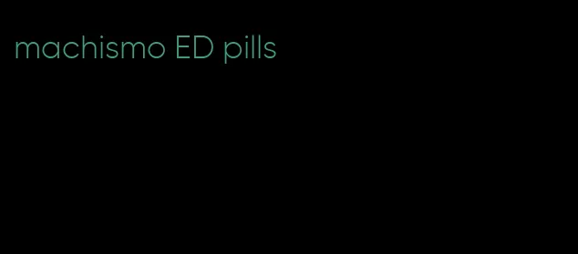 machismo ED pills
