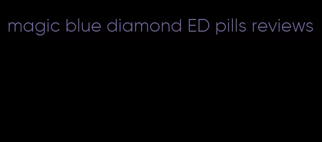 magic blue diamond ED pills reviews
