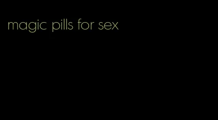 magic pills for sex