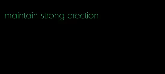 maintain strong erection