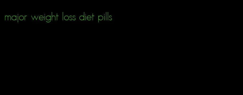 major weight loss diet pills