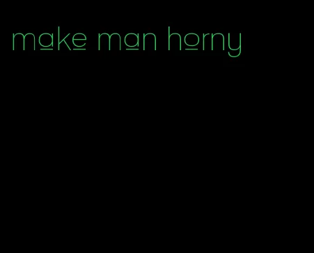 make man horny