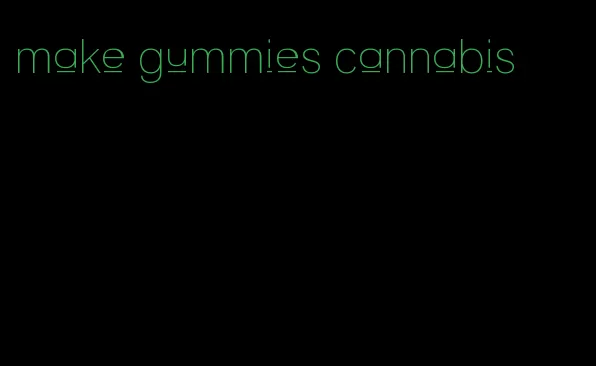 make gummies cannabis
