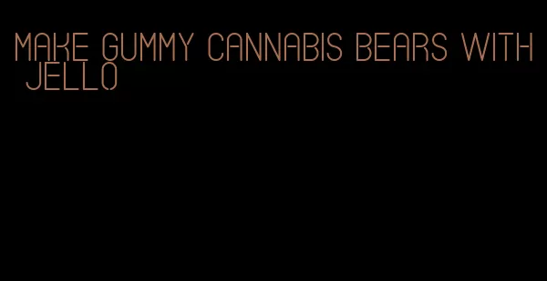 make gummy cannabis bears with jello