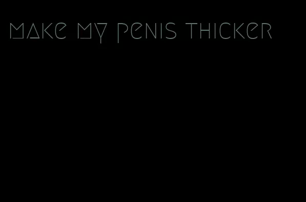 make my penis thicker