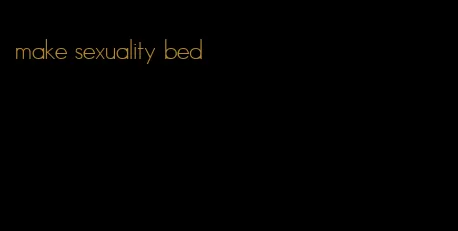 make sexuality bed