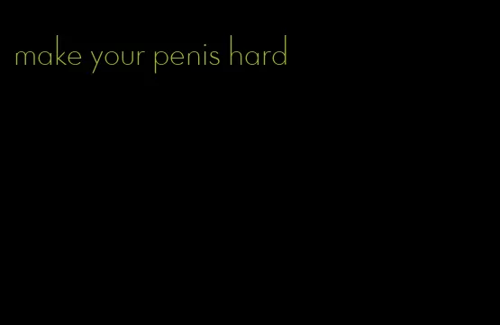 make your penis hard