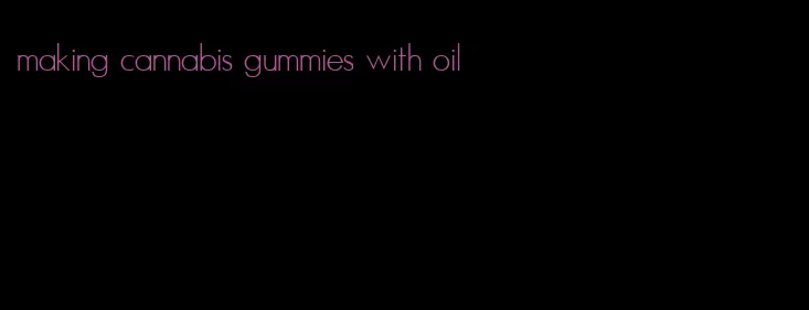 making cannabis gummies with oil